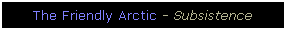 Text Box: The Friendly Arctic - Subsistence
