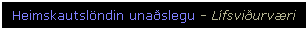 Text Box: Heimskautslndin unaslegu - Lfsviurvri
