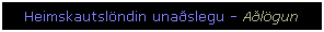 Text Box: Heimskautsl�ndin una�slegu - A�l�gun
